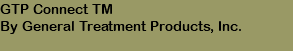 GTP Connect TM By General Treatment Products, Inc. 